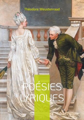 Couverture du livre « Poésies lyriques : Découvrez l'alliance unique entre lyrisme romantique et engagement social dans la poésie de Théodore Weustenraad » de Théodore Weustenraad aux éditions Books On Demand