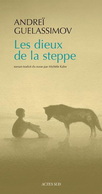 Couverture du livre « Les dieux de la steppe » de Andrei Guelassimov aux éditions Actes Sud