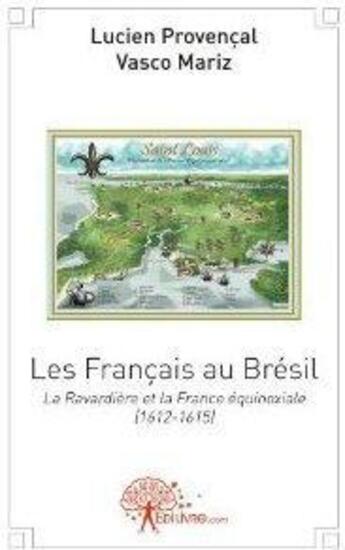 Couverture du livre « Les francais au bresil - la ravardiere et la france equinoxiale ( 1612-1615 ) » de Lucien Provencal Et aux éditions Edilivre