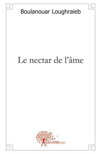 Couverture du livre « Le nectar de l'ame - poesie » de Loughraieb B. aux éditions Edilivre