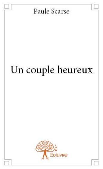 Couverture du livre « Un couple heureux » de Paule Scarse aux éditions Edilivre