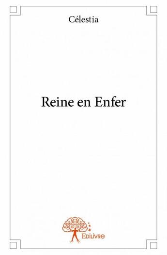 Couverture du livre « Reine en enfer » de Celestia aux éditions Edilivre