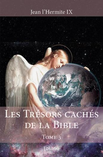 Couverture du livre « Les trésors cachés de la bible t.3 » de Jean L'Hermite Ix aux éditions Edilivre