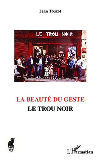 Couverture du livre « La beauté du geste ; le trou noir » de Jean Touzot aux éditions L'harmattan