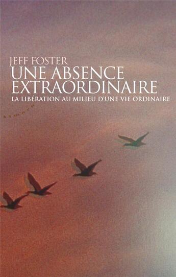 Couverture du livre « Une absence extraordinaire » de Jeff Foster aux éditions Almora