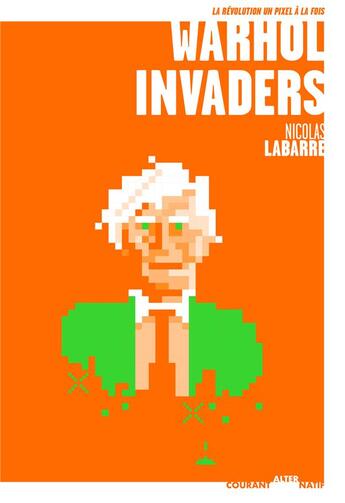 Couverture du livre « Warhol invaders » de Nicolas Labarre aux éditions Moutons Electriques