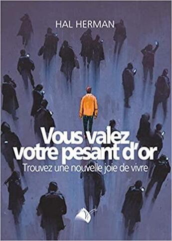 Couverture du livre « Vous valez votre pesant d'or : trouvez une nouvelle joie de vivre » de Hal Herman aux éditions Viens Et Vois