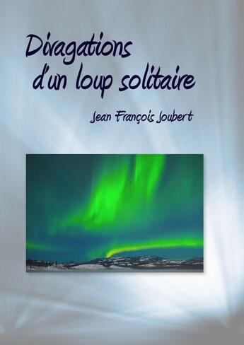 Couverture du livre « Divagations d'un loup solitaire » de Jean-Francois Joubert aux éditions Syllabaire Editions