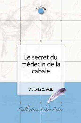 Couverture du livre « Le secret du médecin de la cabale » de Victoria O. Acik aux éditions Liber Faber