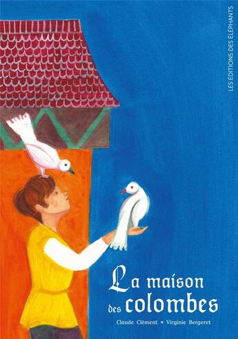 Couverture du livre « La maison des colombes » de Claude Clement et Virginie Bergeret aux éditions Editions Des Elephants