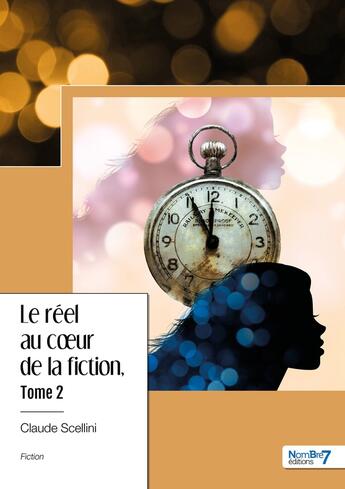 Couverture du livre « Le réel au coeur de la fiction Tome 2 » de Claude Scellini aux éditions Nombre 7