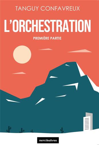 Couverture du livre « L'orchestration » de Tanguy Confavreux aux éditions Mercileslivres