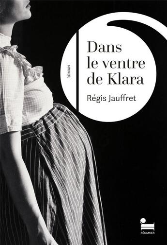 Couverture du livre « Dans le ventre de Klara » de Regis Jauffret aux éditions Recamier