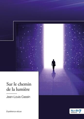 Couverture du livre « Sur le chemin de la lumière » de Jean-Louis Cassin aux éditions Nombre 7