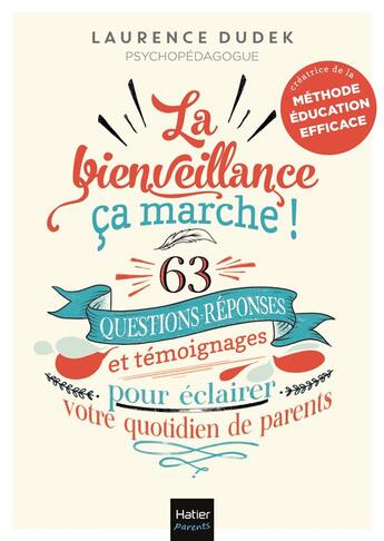 Couverture du livre « La bienveillance, ça marche ! 63 questions-réponses et témoignages pour éclairer votre quotidien de parents » de Laurence Dudek aux éditions Hatier Parents