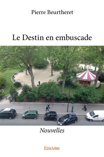 Couverture du livre « Le destin en embuscade - nouvelles » de Beurtheret Pierre aux éditions Edilivre