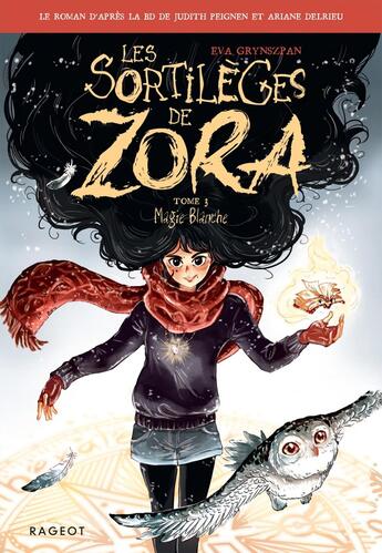 Couverture du livre « Les sortilèges de Zora Tome 3 : Magie Blanche » de Ariane Delrieu et Judith Peignen et Eva Grynszpan aux éditions Rageot