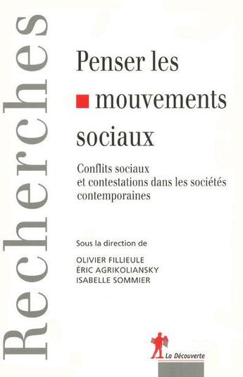 Couverture du livre « Penser les mouvements sociaux ; conflits sociaux et contestations dans les sociétés contemporaines » de Olivier Fillieule et Eric Agrikoliansky et Isabelle Sommier aux éditions La Decouverte