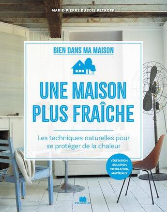 Couverture du livre « Une maison plus fraîche : les techniques naturelles pour se protéger de la chaleur » de Marie-Pierre Dubois-Petroff aux éditions Massin