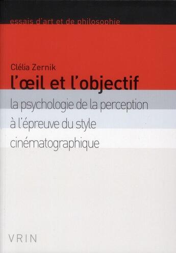 Couverture du livre « L'oeil et l'objectif ; la psychologie de la perception à l'épreuve du style cinématographique » de Clelia Zernik aux éditions Vrin