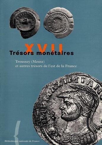 Couverture du livre « Trésors monétaires T.17 ; Troussey (Meuse) et autres trésors de l'est de la France » de Tresors Monetaires aux éditions Bnf Editions