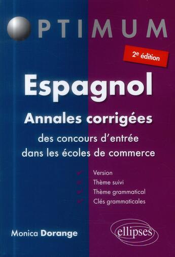 Couverture du livre « Espagnol ; annales corrigés des concours d'entrée dans les écoles de commerce (2e édition) » de Monica Dorange aux éditions Ellipses