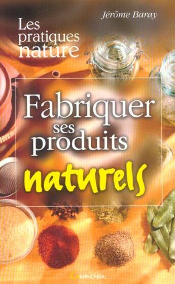 Couverture du livre « Fabriquer ses produits naturels » de Jerome Baray aux éditions Grancher