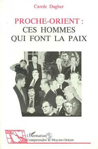 Couverture du livre « Proche-Orient : Ces hommes qui font la paix » de Carole Dagher aux éditions L'harmattan