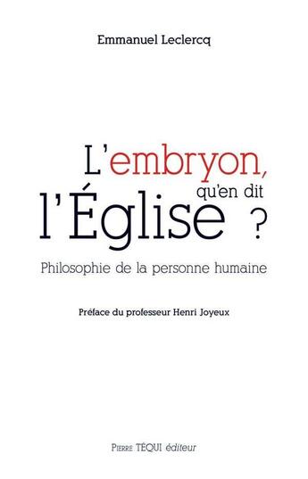 Couverture du livre « L'embryon, qu'en dit l'eglise ? - philosophie de la personne humaine » de Leclercq/Joyeux aux éditions Tequi