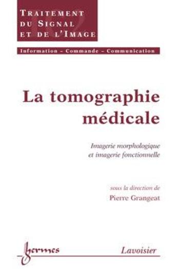 Couverture du livre « La tomographie médicale : imagerie morphologique et imagerie fonctionnelle » de Grangeat Pierre aux éditions Hermes Science Publications