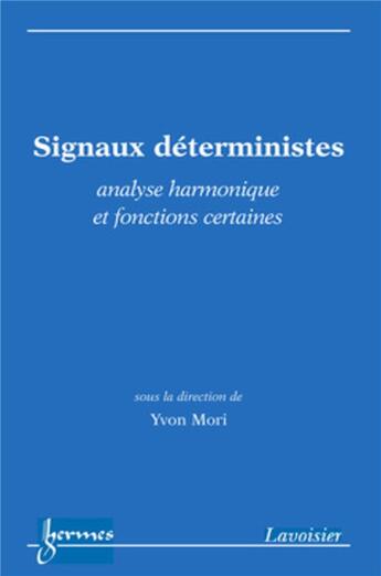 Couverture du livre « Signaux déterministes ; analyse harmonique et fonctions certaines » de Yvon Mori aux éditions Hermes Science Publications