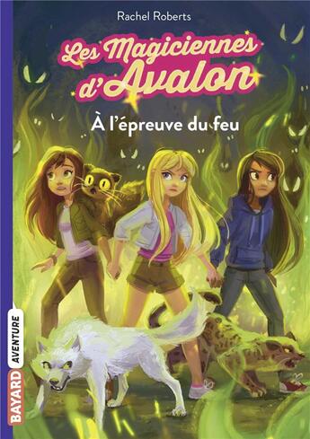 Couverture du livre « Les magiciennes d'Avalon Tome 6 : à l'épreuve du feu » de Rachel Roberts aux éditions Bayard Jeunesse