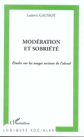 Couverture du livre « Modération et sobriété : Etudes sur les usages sociaux de l'alcool » de Ludovic Gaussot aux éditions L'harmattan
