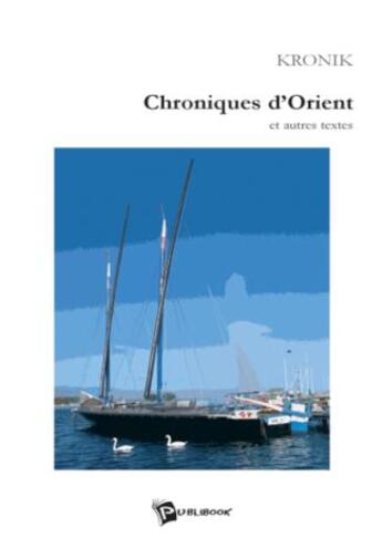 Couverture du livre « Chroniques d'Orient et autres textes » de Kronik aux éditions Publibook