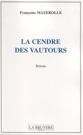 Couverture du livre « La cendre des vautours » de Francoise Mazerolle aux éditions La Bruyere