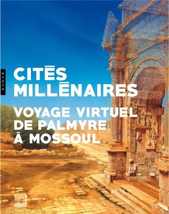 Couverture du livre « Cités millénaires ; voyage virtuel de Palmyre à Mossoul » de  aux éditions Hazan