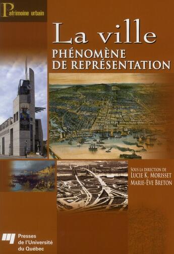 Couverture du livre « La ville ; phénomène de représentation » de Lucie Morisset et Marie-Eve Breton aux éditions Pu De Quebec