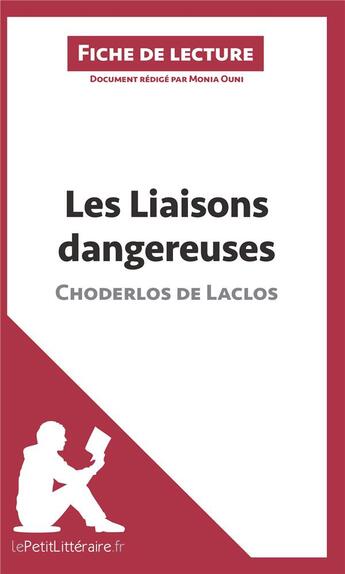 Couverture du livre « Fiche de lecture ; les liaisons dangereuses de Pierre Choderlos de Laclos ; résumé complet et analyse détaillée de l'oeuvre » de Monia Ouni aux éditions Lepetitlitteraire.fr