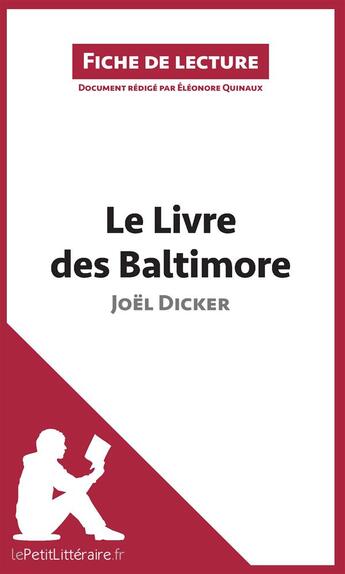 Couverture du livre « Fiche de lecture ; le livre des Baltimore de Joël Dicker ; analyse complète de l'oeuvre et résumé » de Eleonore Quinaux aux éditions Lepetitlitteraire.fr