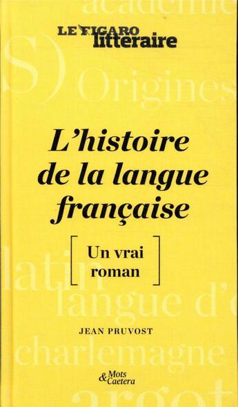 Couverture du livre « L'histoire de la langue française ; [un vrai roman] » de Jean Pruvost aux éditions Societe Du Figaro