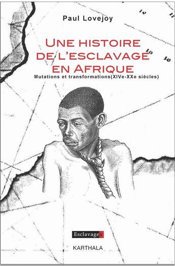 Couverture du livre « Une histoire de l'esclavage en Afrique ; mutations et transformations (XIVe-XXe siècles) » de Paul Lovejoy aux éditions Karthala