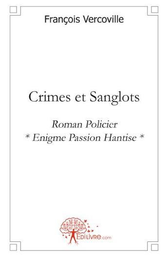 Couverture du livre « Crimes et sanglots » de Francois Vercoville aux éditions Edilivre