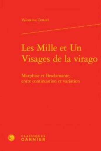 Couverture du livre « Les mille et un visages de la virago ; Marphise et Bradamante, entre continuation et variation » de Valentina Denzel aux éditions Classiques Garnier