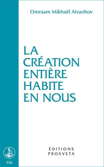 Couverture du livre « La création entière habite en nous » de Mikhael Aivanhov O. aux éditions Prosveta