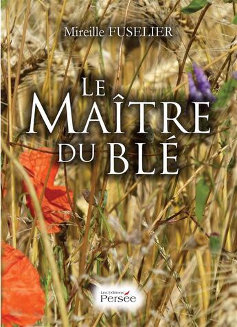 Couverture du livre « Le maitre du ble » de Fuselier Mireille aux éditions Persee