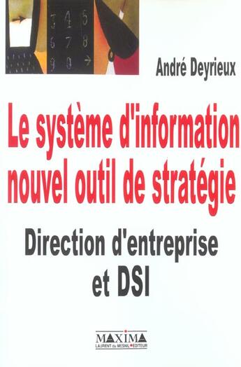 Couverture du livre « Le systeme d'information nouvel outil de strategie direction d'entreprise et dsi » de Andre Deyrieux aux éditions Maxima