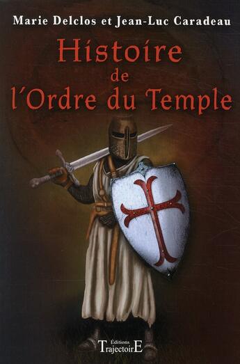 Couverture du livre « Histoire de l'ordre du temple » de Jean-Luc Caradeau et Marie Delclos aux éditions Trajectoire