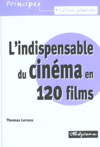 Couverture du livre « L'indispensable du cinema en 120 films » de Thomas Le Roux aux éditions Studyrama