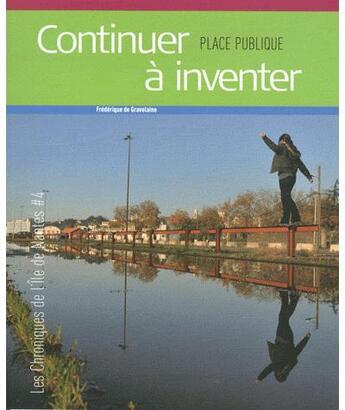 Couverture du livre « PLACE PUBLIQUE N.HS ; chroniques de l'île de Nantes t.4 ; continuer à inventer » de Place Publique aux éditions Joca Seria