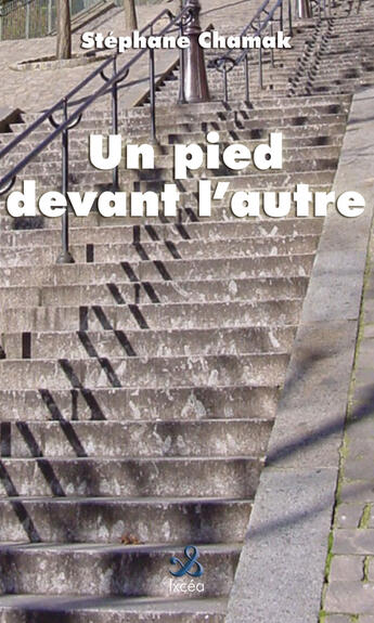 Couverture du livre « Un pied devant l'autre » de Stephane Chamak aux éditions Ixcea